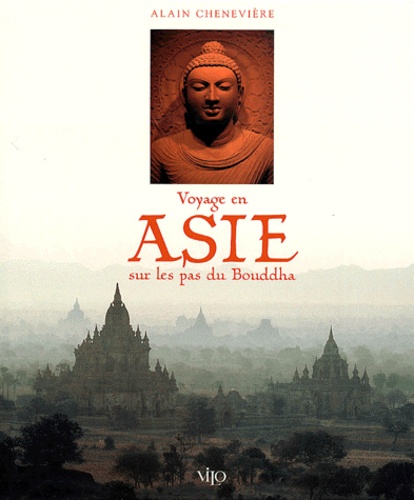 Alain Chenevière - Voyage En Asie Sur Les Pas De Bouddha.