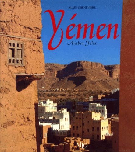 Alain Chenevière - Yemen. Arabia Felix.