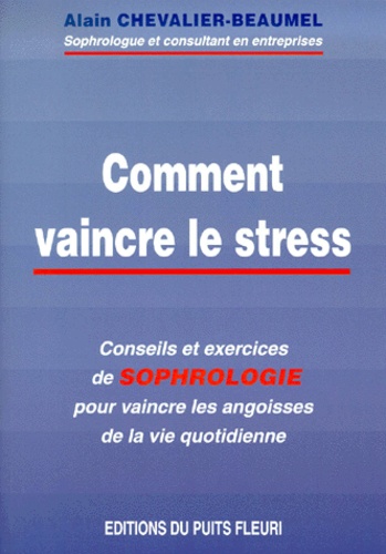 Alain Chevalier-Beaumel - Comment Vaincre Le Stress. Conseils Et Exercices De Sophrologie.