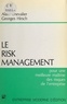 Alain Chevalier et Georges Hirsch - Le risk management : pour une meilleure maîtrise des risques de l'entreprise.
