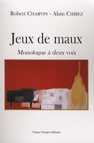 Alain Chirez et Robert Charvin - Jeux de maux - Monologue à deux voix.