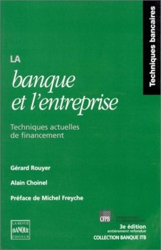 Alain Choinel et  Rouyer - La banque et l'entreprise - Techniques actuelles de financement.