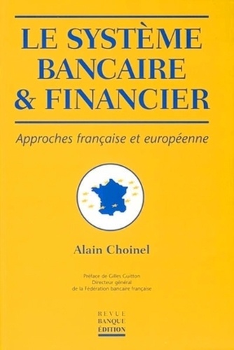 Alain Choinel - Le Systeme Bancaire Et Financier. Approches Francaise Et Europeenne.