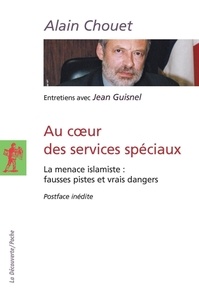 Alain Chouet - Au coeur des services spéciaux - La menace islamiste : fausses pistes et vrais dangers.