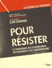 Alain Chouraqui - Pour résister - A l'engrenage des extrémismes, des racismes et de l'antisémitisme.