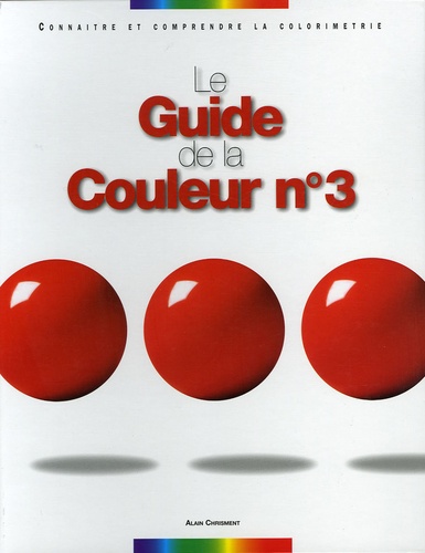 Alain Chrisment - Le Guide la Couleur n°3 - Connaître et comprendre la Colorimétrie.