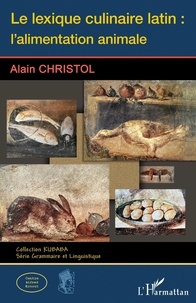 Alain Christol - Le lexique culinaire latin : l'alimentation animale.