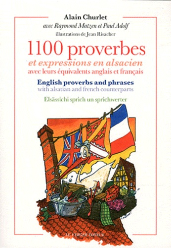 Alain Churlet - 1100 proverbes et expressions en alsacien avec leurs équivalents anglais et français.