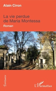 Alain Ciron - La vie perdue de Maria Montessa.