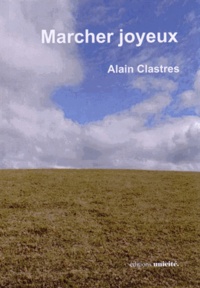 Alain Clastres - Marcher joyeux.