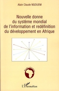 Alain Claude Ngouem - Nouvelle donne du système mondial de l'information et redéfinition du développement en Afrique - Y a-t-il déjà équilibre de flux d'information entre le centre et la périphérie ?.