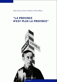 Alain Clavien et Hervé Gullotti - La province n'est plus la province - Les relations culturelles franco-suisses à l'épreuve de la Seconde Guerre mondiale (1935-1950).