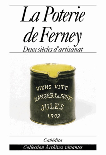 Alain Clément - La Poterie De Ferney. Deux Siecles D'Artisanat.