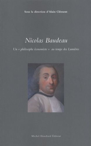Alain Clément - Nicolas Baudeau - Un "philosophe économiste" au temps des Lumières.