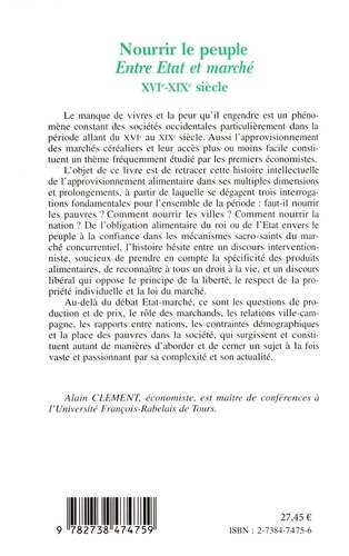 Nourrir Le Peuple, Entre Etat Et Marche Xvieme-Xixeme Siecle. Contribution A L'Histoire Intellectuelle De L'Approvisionnement Alimentaire