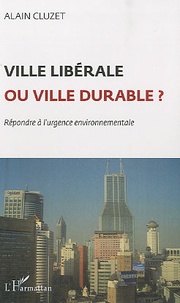 Alain Cluzet - Ville libérable ou ville durable ? - Répondre à l'urgence environnementale.