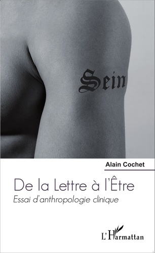 Alain Cochet - De la lettre à l'être - Essai d'anthropologie clinique.