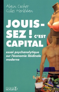 Alain Cochet - Jouissez c'est capital ! - Essai psychanalytique sur l'économie libidinale moderne.