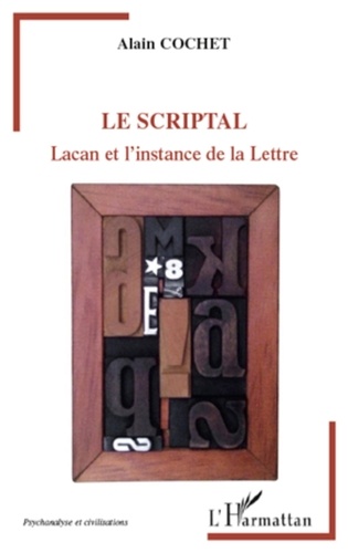 Alain Cochet - Le scriptal - Lacan et l'instance de la Lettre.