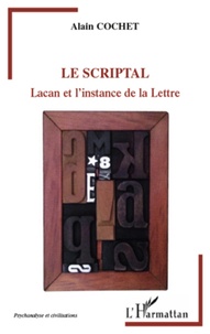 Alain Cochet - Le scriptal - Lacan et l'instance de la Lettre.