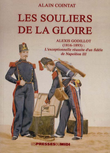 Alain Cointat - Les souliers de la gloire - Alexis Godillot (1816-1893).