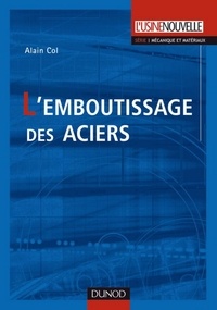 Alain Col et Michel Colombié - L'emboutissage des aciers.