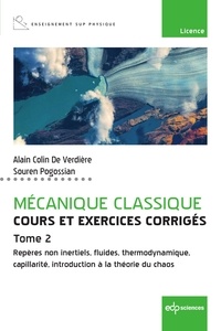 Alain Colin de Verdière et Souren Pogossian - Mécanique classique - Cours et exercices corrigés - Tome 2 - Repères non inertiels, fluides, thermodynamique, capillarité, introduction à la théorie du chaos.