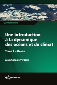 Alain Colin de Verdière - Une introduction à la dynamique  des océans et du climat - Tome 1 Océan - Tome 1 Océan.