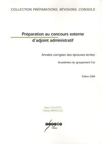 Alain Colotte et Patrick Marcole - Préparation au concours externe d'adjoint administratif - Annales corrigées des épreuves écrites.