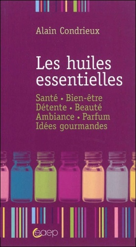 Alain Condrieux - Les huiles essentielles.