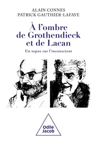 Alain Connes et Patrick Gauthier-Lafaye - A l'ombre de Grothendieck et de Lacan - Un topos sur l'inconscient ?.