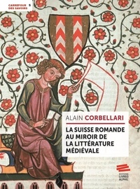 Alain Corbellari - La Suisse romande au miroir de la littérature médiévale.