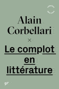 Alain Corbellari - Le complot en littérature.