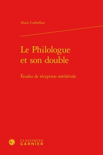 Le philologue et son double. Etudes de réception médiévale