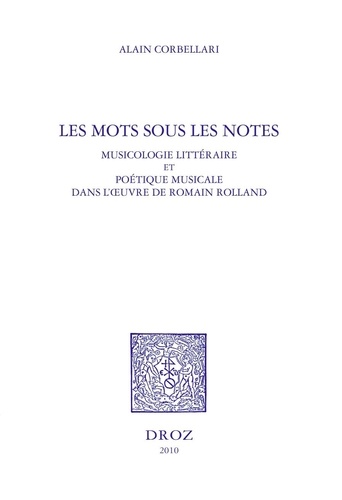 Les mots sous les notes. Musicologie littéraire et poétique musicale dans l'oeuvre de Romain Rolland