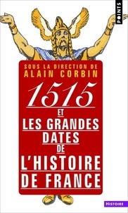 Alain Corbin - 1515 et les grandes dates de l'histoire de France.