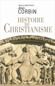 Alain Corbin - Histoire du christianisme - Pour mieux comprendre notre temps.