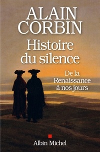 Alain Corbin - Histoire du silence - De la Renaissance à nos jours.