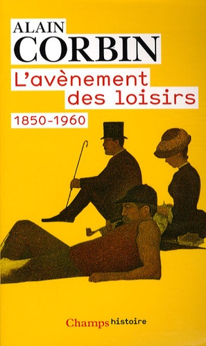 Alain Corbin - L'avènement des loisirs - 1850-1960.