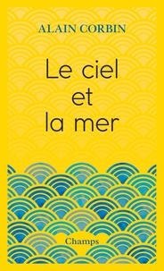 Téléchargement gratuit des manuels en ligne Le ciel et la mer PDF CHM MOBI en francais 9782081491458 par Alain Corbin