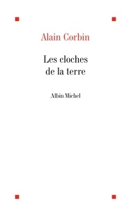 Alain Corbin et Alain Corbin - Les Cloches de la terre.