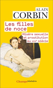 Alain Corbin - Les filles de noce - Misère sexuelle et prostitution au XIXᵉ siècle.