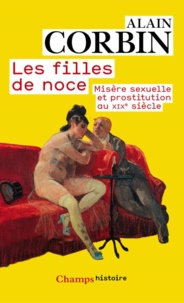 Alain Corbin - Les filles de noce - Misère sexuelle et prostitution au XIXe siècle.