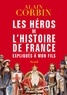 Alain Corbin - Les héros de l'histoire de France expliqués à mon fils.
