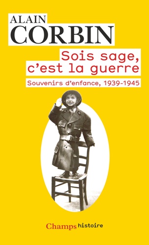 Sois sage, c'est la guerre. Souvenirs d'enfance de l'exode à la bataille de Normandie, 1939-1945