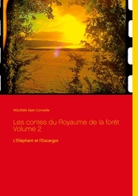 Alain Corneille Nguéma - Les contes du Royaume de la forêt Tome 2 : L'Eléphant et l'Escargot.