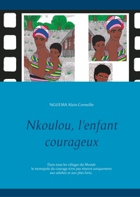 Alain Corneille Nguéma - Nkoulou, l'enfant courageux.