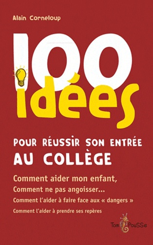 Alain Corneloup - 100 idées pour réussir son entrée au collège.
