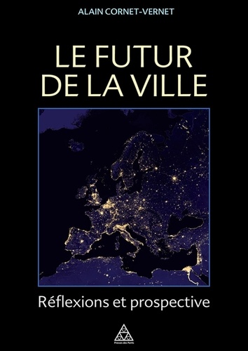 Alain Cornet-Vernet - Le futur de la ville - Réflexions et prospective.