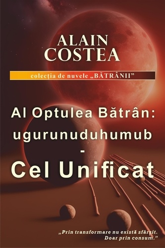  Alain Costea - Al Optulea Batran: ugurunuduhuumub - Cel Unificat - Bătrânii, #1.